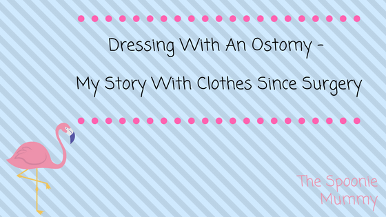 Dressing With An Ostomy – My Story With Clothes Since Surgery