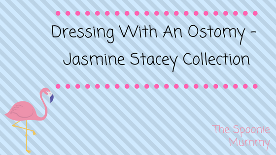 Dressing With An Ostomy Week – Jasmine Stacey Collection