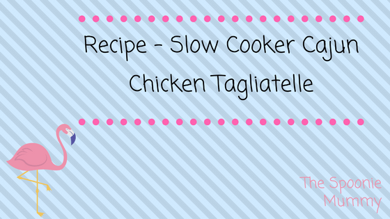Recipe – Slow Cooker Cajun Chicken Tagliatelle