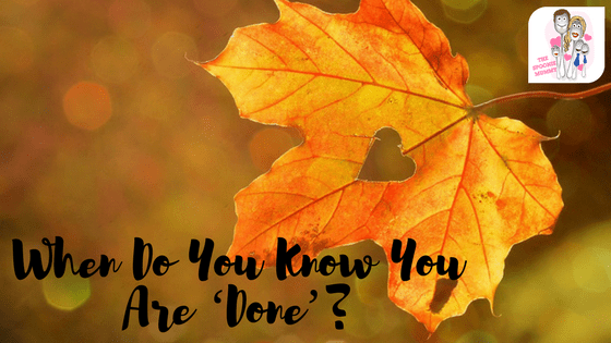 When Do You Know You Are ‘Done’?