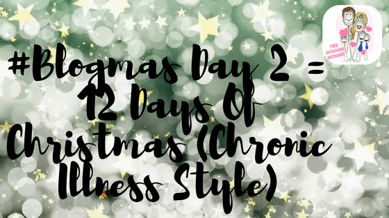 BlogMas Day 2 – 12 Days Of Christmas Chronic Illness Style