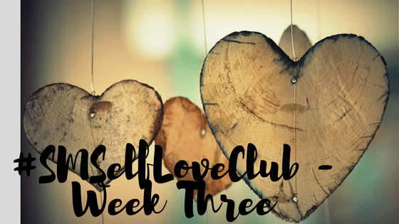 #SMSelfLoveClub – Week 3