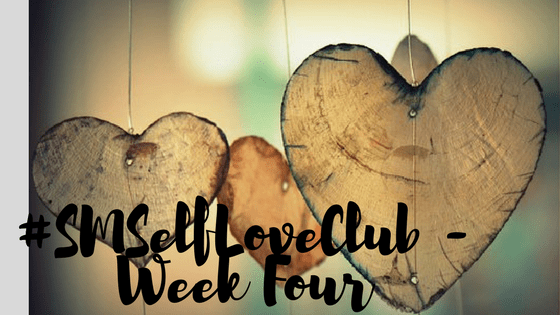 #SMSelfLoveClub – Week 4