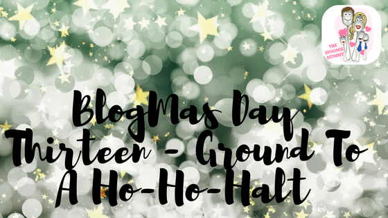 BlogMas Day Thirteen – Ground To A Ho-Ho-Halt