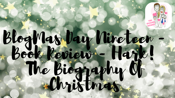 BlogMas Day Nineteen – Book Review – Hark! The Biography Of Christmas