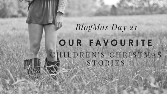 BlogMas Day Twenty One – Our Favourite Children’s Christmas Stories