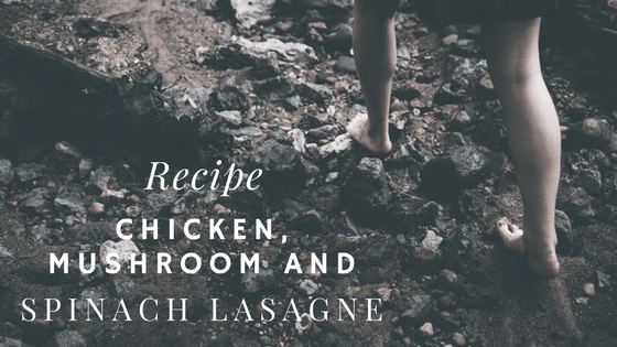 Recipe – Chicken, Mushroom and Spinach Lasagne