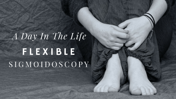 A Day In The Life – Flexible Sigmoidoscopy
