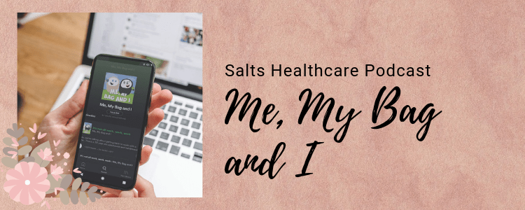 Me, My Bag and I – The Salts Healthcare Podcast
