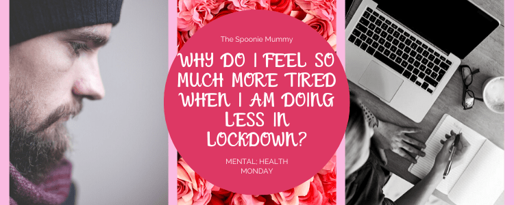 Why Do I Feel So Much More Tired When I am Doing Less In Lockdown?
