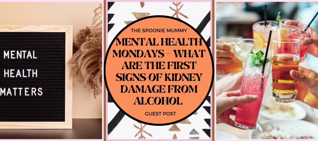 Mental Health Mondays – Guest Post – What are the first signs of Kidney damage from alcohol?
