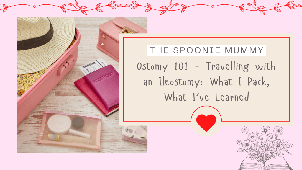 Ostomy 101 – Travelling with an Ileostomy: What I Pack, What I’ve Learned