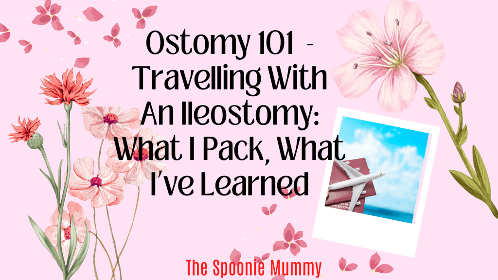 Ostomy 101 – Travelling with an Ileostomy: What I Pack, What I’ve Learned